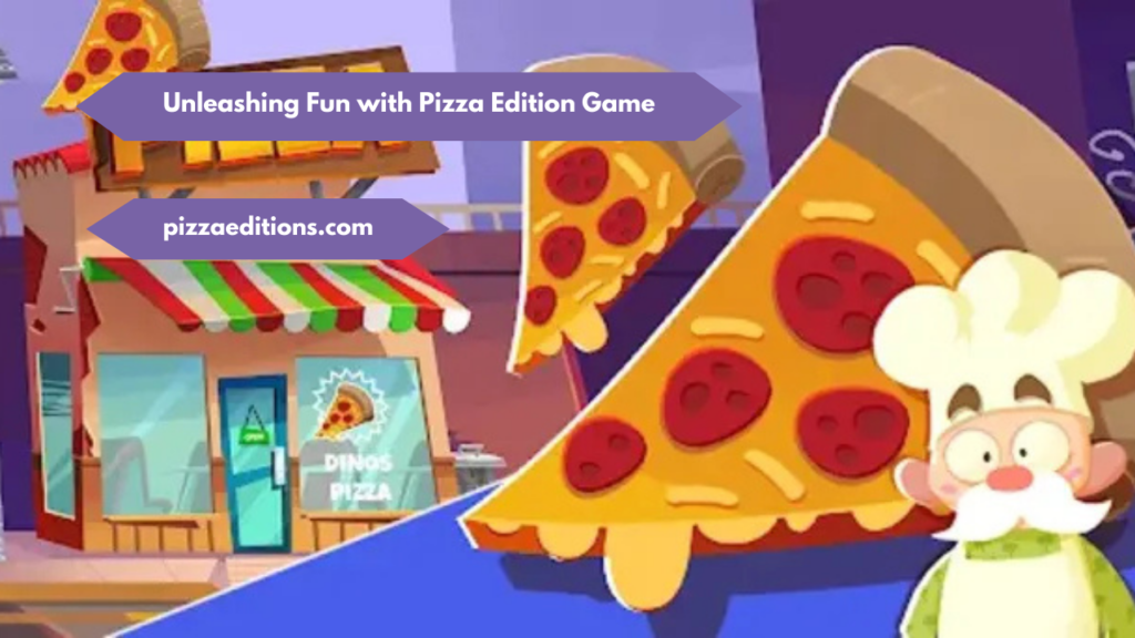 Unleashing Fun with Pizza Edition Game
