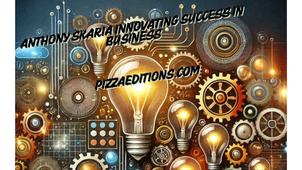 Anthony Skaria Innovating Success in Business 1