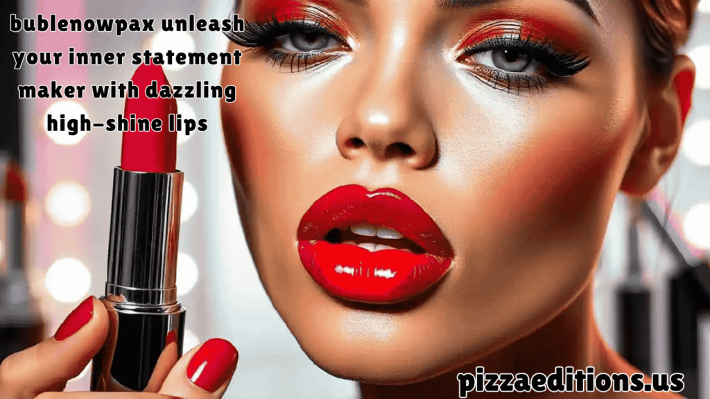 Bublenowpax Unleash Your Inner Statement Maker with Dazzling High-Shine Lips